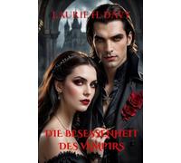 Die Besessenheit des Vampirs: Die Hingabe eines Vampirs, die Freiheit eines Menschen - Eine Liebe, die durch die Nacht gebunden ist