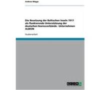 Die Besetzung der Baltischen Inseln 1917 als flankierende Unterstützung der deutschen Heeresverbände - Unternehmen ALBION Mügge, Andreas (Auteur)