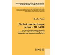 Die Besitzesschutzklagen nach Art. 927 ff. ZGB: Mit rechtsvergleichenden Hinweisen und unter besonderer Berücksichtigung der Schweizerischen ... zum Schweizerischen Zivilprozessrecht) - Fuchs, Nicolas