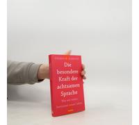 Die Besondere Kraft Der Achtsamen Sprache - Wie Wir Reden, Bestimmt Unser Leben