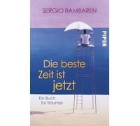 Die beste Zeit ist jetzt: Ein Buch für Träumer | Mutmachender Roman über das Älterwerden