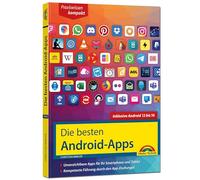 Die besten Android-Apps: Für dein Smartphone und Tablet - aktuell zu Android 12, 13, 14, 15 und 16: Unverzichtbare Apps für Ihr Smartphone und Tablet