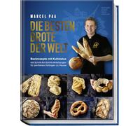 Die besten Brote der Welt: Brotbackbuch mit Originalrezepten & Schritt-für-Schritt-Anleitungen - Sauerteig, Hefeteig & internationale Brotspezialitäten einfach zu Hause backen mit Marcel Paa