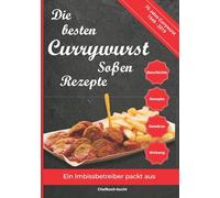 Die besten Currywurst Soßen Rezepte: 70 Jahre Currywurst (1949-2019) - Ein Imbissbetreiber packt aus