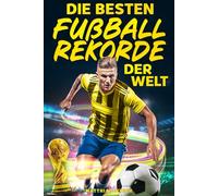 Die besten Fußballrekorde der Welt: Kuriose Rekorde, unglaubliche Fakten & witzige Geschichten - Das perfekte Geschenk für Fußballfans jeden Alters