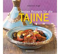 Die besten Rezepte für die Tajine: Aromatisch, fettarm und gesund kochen mit dem Dampfgarer der orientalischen Küche