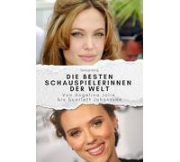 Die besten Schauspielerinnen der Welt - Das perfekte Geschenk für Männer und Frauen zu Weihnachten und Geburtstag. Hochwertige Hardcover-Ausgabe: Von Angelina Jolie bis Scarlett Johansson