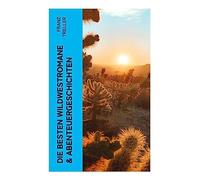 Die besten Wildwestromane & Abenteuergeschichten: Verwehte Spuren, Das Kind der Prärie, Der Sohn des Gaucho, Der König der Miami, Der Gefangene der Aimaras & Der Enkel der Könige