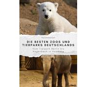 Die besten Zoos und Tierparks Deutschlands - Das perfekte Geschenk für Männer und Frauen zu Weihnachten und Geburtstag: Vom Tierpark Berlin bis Hagenbeck in Hamburg