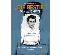 "Die Bestie" von Auschwitz: Die Geschichte von Maria Mandl (1912-1948)