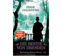Die Bestie von Dresden Kriminalrat Gustav Heller | Der brandgefährliche 3. Fall für Gustav Heller von der Königlich Sächsischen Polizei in Dresden. - Frank Goldammer - DTV - ebook (ePub) - Livre