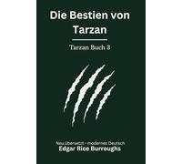 Die Bestien von Tarzan: Band 3 der Tarzan Reihe. Abenteuerroman zwischen Dschungel und Intrige, modern neu übersetzt nach Edgar Rice Burroughs