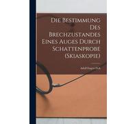 Die Bestimmung Des Brechzustandes Eines Auges Durch Schattenprobe (Skiaskopie)