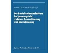 Die Betriebswirtschaftslehre Im Spannungsfeld Zwischen Generalisierung Und Spezialisierung Arnold Picot, Edmund Heinen, Horst Albach, Werner Kirsch (Auteur)