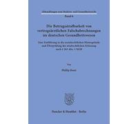 Die Betrugsstrafbarkeit von vertragsärztlichen Falschabrechnungen im deutschen Gesundheitswesen: Eine Einführung in die sozialrechtlichen Hintergründe ... Erfassung nach § 263 Abs. 1 StGB