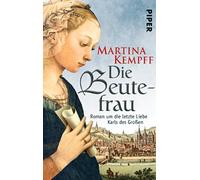 Die Beutefrau: Roman um die letzte Liebe Karls des Großen