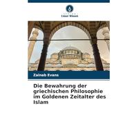 Die Bewahrung der griechischen Philosophie im Goldenen Zeitalter des Islam