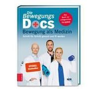 Die Bewegungs-Docs - Bewegung als Medizin: Schritt für Schritt gesund und fit werden
