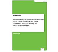 Die Bewertung Von Kraftwerksinvestitionen In Der Elektrizitätswirtschaft Unter Besonderer Berücksichtigung Des Co2-Emissionshandels
