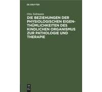 Die Beziehungen Der Physiologischen Eigenthümlichkeiten Des Kindlichen Organismus Zur Pathologie Und Therapie