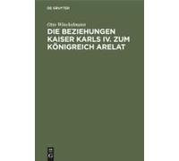 Die Beziehungen Kaiser Karls Iv. Zum Königreich Arelat