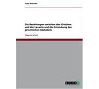 Die Beziehungen zwischen den Griechen und der Levante und die Entstehung des griechischen Alphabets Malottke, Tanja (Auteur)