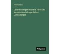 Die Beziehungen zwischen Farbe und Konstitution bei organischen Verbindungen