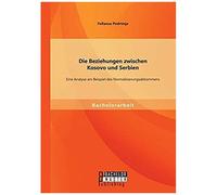 Die Beziehungen Zwischen Kosovo Und Serbien: Eine Analyse Am Beispiel Des Normalisierungsabkommens