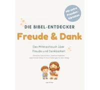 Die Bibel-Entdecker: Freude & Dank: Das Mitmachbuch über die Dankbarkeit: Bibelgeschichten, Malbilder & Rätsel für Kinder ab 5 Jahren | Christliches Kinderbuch zum Mitmachen & Staunen