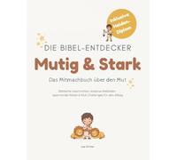 Die Bibel-Entdecker: Mutig & Stark: Das christliche Mitmachbuch über den Mut: Biblische Geschichten, kreative Malbilder, spannende Rätsel & Mut-Challenges für den Alltag