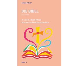 Die Bibel neu erzählt: Das 4. und 5. Buch Mose - Numeri und Deuteronomium