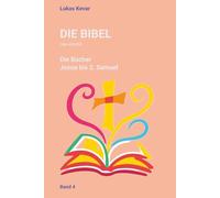 Die Bibel neu erzählt: Die Bücher Josua bis 2. Samuel