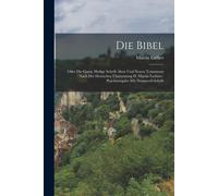 Die Bibel: Oder Die Ganze Heilige Schrift Alten Und Neuen Testaments Nach Der Deutschen Übersetzung D. Martin Luthers: Prachtausg