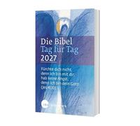 Die Bibel Tag für Tag 2027: Fürchte dich nicht, denn ich bin mit dir; hab keine Angst, denn ich bin dein Gott! (Jesaja 41,10)