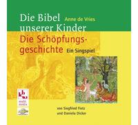 Die Bibel unserer Kinder - Die Schöpfungsgeschichte: Ein Singspiel