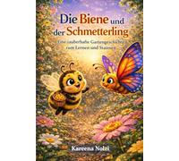 Die Biene und der Schmetterling: Eine zauberhafte Gartengeschichte zum Lernen und Staunen