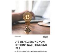 Die Bilanzierung Von Bitcoins Nach Hgb Und Ifrs. Die Digitale Transformation In Der Rechnungslegung