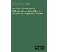 Die Bilderhandschriften Des Mittelalters In Den Bibliotheken Der Stadt Und Der Hauptschule Zu Bremen