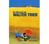 Die Bilderwelt des Walter Trier: Kästner, Kunst und Politk - Das zeichnerische Werk