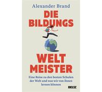 Die Bildungsweltmeister Eine Reise zu den besten Schulen der Welt und was wir von ihnen lernen können - Alexander Brand - Julius Beltz GmbH & Co. KG - ebook (ePub) - Livre