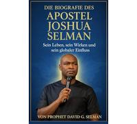 Die Biografie des Apostels Joshua Selman: Sein Leben sein Wirken und sein globaler Einfluss
