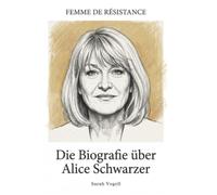 Die Biografie über Alice Schwarzer: Femme de Résistance