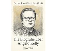 Die Biografie über Angelo Kelly: Folk, Familie, Freiheit