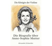 Die Biografie über Anne-Sophie Mutter: Die Königin der Violine