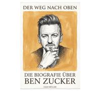 Die Biografie über Ben Zucker: Der Weg nach oben