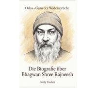 Die Biografie über Bhagwan Shree Rajneesh: Osho - Guru der Widersprüche