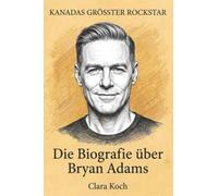 Die Biografie über Bryan Adams: Kanadas größter Rockstar