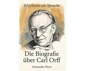 Die Biografie über Carl Orff: Rhythmus als Sprache