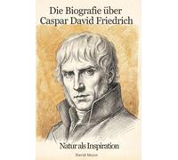 Die Biografie über Caspar David Friedrich: Natur als Inspiration