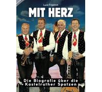 Die Biografie über die Kastelruther Spatzen: Mit Herz. Komplett in Farbe